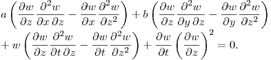 \noindent
$\displaystyle a\left (\frac{\partial w}{\partial z}\frac{\partial^2 w}{\partial x \, \partial z}- \frac{\partial w}{\partial x}\frac{\partial^2 w}{\partial z ^2}\right) 
+b \left (\frac{\partial w}{\partial z}\frac{\partial^2 w}{\partial y \, \partial z}- \frac{\partial w}{\partial y}\frac{\partial^2 w}{\partial z ^2}\right)\\
+w\left (\frac{\partial w}{\partial z}\frac{\partial^2 w}{\partial t \, \partial z}- \frac{\partial w}{\partial t}\frac{\partial^2 w}{\partial z ^2}\right)+ \frac{\partial w}{\partial t}\left(\frac{\partial w}{\partial z}\right)^2=0$.