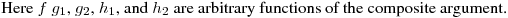 Here $f$ $g_1$, $g_2$, $h_1$, and $h_2$ are arbitrary functions of the composite argument.