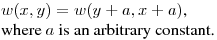 $w(x,y)=w(y+a,x+a)$,\hfill\break
where $a$ is an arbitrary constant.