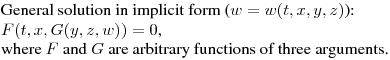 \noindent
General solution in implicit form  ($w=w(t,x,y,z)$):\hfill\break
$\displaystyle  F(t,x,G(y,z,w))=0$,\hfill\break
where $F$ and $G$ are arbitrary functions of three arguments.