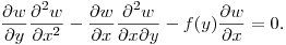 $\displaystyle \frac{\partial w}{\partial y}\frac{\partial^2 w}{\partial x^2}-
\frac{\partial w}{\partial x}\frac{\partial^2 w}{\partial x\partial y}-
f(y)\frac{\partial w}{\partial x}=0$.