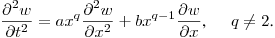 $\displaystyle \frac{\partial ^2w}{\partial t^2}=ax^q\frac{\partial^2w}{\partial
x^2}+bx^{q-1} \frac{\partial w}{\partial x}$, \quad \ $q\neq2$.