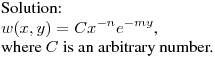 \noindent
Solution:\hfill\break
$\displaystyle w(x,y)=Cx^{-n}e^{-my}$,\hfill\break
where $C$ is an arbitrary number.