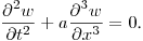 $\displaystyle \frac{\partial ^2w}{\partial t^2}+a\frac{\partial^3w}{\partial x^3}=0$.