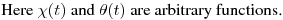 Here $\chi(t)$ and $\theta(t)$ are arbitrary functions.