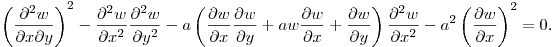 $\displaystyle \left(\frac{\partial^2 w}{\partial x\partial y}\right)^2-
\frac{\partial^2 w}{\partial x^2}\frac{\partial^2 w}{\partial y^2}-
a\left(\frac{\partial w}{\partial x}\frac{\partial w}{\partial y}+
aw\frac{\partial w}{\partial x}+
\frac{\partial w}{\partial y}\right)\frac{\partial^2 w}{\partial x^2}-
a^2\left(\frac{\partial w}{\partial x}\right)^2=0$.\hfill\break