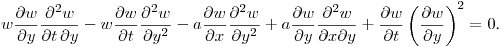 \noindent
$\displaystyle w\frac{\partial w}{\partial y}\frac{\partial^2 w}{\partial t \, \partial y}-
w\frac{\partial w}{\partial t}\frac{\partial^2 w}{\partial y ^2}-
a\frac{\partial w}{\partial x}\frac{\partial^2 w}{\partial y ^2}+
a\frac{\partial w}{\partial y}\frac{\partial^2w}{\partial x\partial y}+
\frac{\partial w}{\partial t}\left(\frac{\partial w}{\partial y}\right)^2=0$.