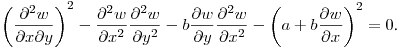 $\displaystyle \left(\frac{\partial^2 w}{\partial x\partial y}\right)^2-
\frac{\partial^2 w}{\partial x^2}\frac{\partial^2 w}{\partial y^2}-
b\frac{\partial w}{\partial y}\frac{\partial^2 w}{\partial x^2}-
\left(a+b\frac{\partial w}{\partial x}\right)^2=0$.\hfill\break