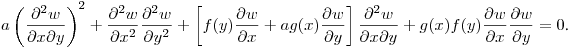 $\displaystyle a\left(\frac{\partial^2 w}{\partial x\partial y}\right)^2+
\frac{\partial^2 w}{\partial x^2}\frac{\partial^2 w}{\partial y^2}+
\left[f(y)\frac{\partial w}{\partial x}+
ag(x)\frac{\partial w}{\partial y}\right]\frac{\partial^2 w}{\partial x\partial y}+
g(x)f(y)\frac{\partial w}{\partial x}\frac{\partial w}{\partial y}=0$.\hfill\break