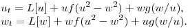 \noindent
$\displaystyle u_t=L[u]+uf(u^2-w^2)+wg(w/u)$,\hfill\break
$\displaystyle w_t=L[w]+wf(u^2-w^2)+ug(w/u)$.\hfill\break