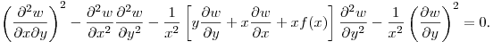 $\displaystyle \left(\frac{\partial^2 w}{\partial x\partial y}\right)^2-
\frac{\partial^2 w}{\partial x^2}\frac{\partial^2 w}{\partial y^2}-
\frac{1}{x^2}\left[y\frac{\partial w}{\partial y}+
x\frac{\partial w}{\partial x}+xf(x)\right]\frac{\partial^2 w}{\partial y^2}-
\frac{1}{x^2}\left(\frac{\partial w}{\partial y}\right)^2=0$.\hfill\break
