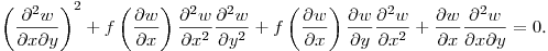$\displaystyle \left(\frac{\partial^2 w}{\partial x\partial y}\right)^2+
f\left(\frac{\partial w}{\partial x}\right)\frac{\partial^2 w}{\partial x^2}\frac{\partial^2 w}{\partial y^2}+
f\left(\frac{\partial w}{\partial x}\right)\frac{\partial w}{\partial y}\frac{\partial^2 w}{\partial x^2}+
\frac{\partial w}{\partial x}\frac{\partial^2 w}{\partial x\partial y}=0$.\hfill\break
