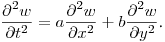 $\displaystyle \frac{\partial^2w}{\partial t^2}=a\frac{\partial ^2w}{\partial x^2}+b\frac{\partial ^2w}{\partial y^2}$.