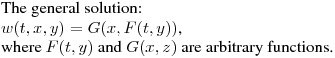 \noindent
The general solution:\hfill\break
$\displaystyle  w(t,x,y) = G(x,F(t,y))$,\hfill\break
where $F(t,y)$ and $G(x,z)$ are arbitrary functions.