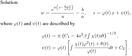 Solution:
$$
w=\frac{e^{a\left(z-\frac{\alpha-1}{a^2\beta}\right)}}{a}-\frac{b}{a},
\quad\ z = \varphi(t)\,x + \psi(t),
$$
where $\varphi(t)$ and $\psi(t)$ are described by
$$
\begin{array}[c]{ll}
\vspace{0.1cm} \varphi(t) = \pm \left(C_1-4a^2\beta\int{\chi(t)dt}\right)^{-1/2},
\\
\psi(t) = \varphi(t)
\left[\int{\cfrac{\chi(t)\varphi^2(t)+\theta(t)}{\varphi(t)}dt}+C_2\right].\end{array}
$$