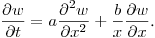$\displaystyle \frac{\partial w}{\partial t}=a\frac{\partial^2w}{\partial
x^2}+\frac bx \frac{\partial w}{\partial x}$.