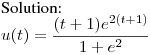 Solution:\hfill\break
$\displaystyle u(t)=\frac{(t+1)e^{2(t+1)}}{1+e^2}$