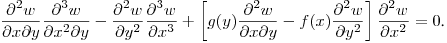 $\displaystyle \frac{\partial^2 w}{\partial x\partial y}\frac{\partial^3 w}{\partial x^2\partial y}-
\frac{\partial^2 w}{\partial y^2}\frac{\partial^3 w}{\partial x^3}+
\left[g(y)\frac{\partial^2 w}{\partial x\partial y}-f(x)\frac{\partial^2 w}{\partial y^2}\right]
\frac{\partial^2 w}{\partial x^2}=0$.\hfill\break