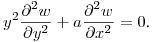$\displaystyle y^2\frac{\partial ^2w}{\partial y^2}+a\frac{\partial^2w}{\partial
x^2}=0$.