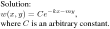 \noindent
Solution:\hfill\break
$\displaystyle w(x,y)=Ce^{-kx-my}$,\hfill\break
where $C$ is an arbitrary constant.