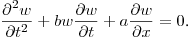 \noindent
$\displaystyle \frac{\partial^2 w}{\partial t^2} +bw \frac{\partial w}{\partial t}+a\frac{\partial w}{\partial x}=0$.