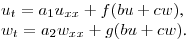 $u_t=a_1u_{xx}+f(bu+cw)$,\\ 
$w_t=a_2w_{xx}+g(bu+cw)$.