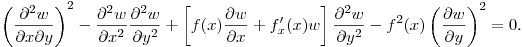$\displaystyle \left(\frac{\partial^2 w}{\partial x\partial y}\right)^2-
\frac{\partial^2 w}{\partial x^2}\frac{\partial^2 w}{\partial y^2}+
\left[f(x)\frac{\partial w}{\partial x}+f'_x(x)w\right]\frac{\partial^2 w}{\partial y^2}-
f^2(x)\left(\frac{\partial w}{\partial y}\right)^2=0$.\hfill\break