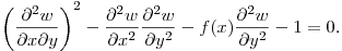 $\displaystyle \left(\frac{\partial^2 w}{\partial x\partial y}\right)^2-
\frac{\partial^2 w}{\partial x^2}\frac{\partial^2 w}{\partial y^2}-
f(x)\frac{\partial^2 w}{\partial y^2}-1=0$.\hfill\break