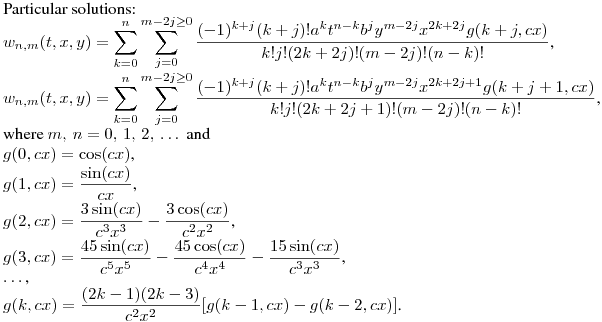 Particular solutions:\\
$\displaystyle w_{n,m}(t,x,y)=\sum^{n}_{k=0}\sum^{m-2j\geq0}_{j=0}{\frac{(-1)^{k+j}(k+j)!a^kt^{n-k}b^jy^{m-2j}x^{2k+2j}g(k+j,cx)}{k!j!(2k+2j)!(m-2j)!(n-k)!}}$,\\
$\displaystyle w_{n,m}(t,x,y)=\sum^{n}_{k=0}\sum^{m-2j\geq0}_{j=0}{\frac{(-1)^{k+j}(k+j)!a^kt^{n-k}b^jy^{m-2j}x^{2k+2j+1}g(k+j+1,cx)}{k!j!(2k+2j+1)!(m-2j)!(n-k)!}}$,\\
where $m,\,n=0,\,1,\,2,\,\dots\,$ and\\
$g(0,cx)=\cos(cx)$,\\
$\displaystyle g(1,cx)=\frac {\sin(cx)}{cx}$,\\
$\displaystyle g(2,cx)=\frac {3\sin(cx)}{c^3x^3}-\frac {3\cos(cx)}{c^2x^2}$,\\
$\displaystyle g(3,cx)=\frac {45\sin(cx)}{c^5x^5}-\frac {45\cos(cx)}{c^4x^4}-\frac {15\sin(cx)}{c^3x^3}$,\\
$\dots$,\\
$\displaystyle g(k,cx)=\frac {(2k-1)(2k-3)}{c^2x^2}[g(k-1,cx)-g(k-2,cx)]$.