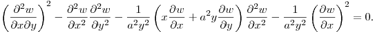$\displaystyle \left(\frac{\partial^2 w}{\partial x\partial y}\right)^2-
\frac{\partial^2 w}{\partial x^2}\frac{\partial^2 w}{\partial y^2}-
\frac{1}{a^2y^2}\left(x\frac{\partial w}{\partial x}+
a^2y\frac{\partial w}{\partial y}\right)\frac{\partial^2 w}{\partial x^2}-
\frac{1}{a^2y^2}\left(\frac{\partial w}{\partial x}\right)^2=0$.\hfill\break