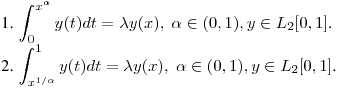 1. $\displaystyle\int_0^{x^\alpha}y(t)dt=\lambda y(x),\ \alpha\in (0,1), y\in L_2[0,1]$.

\vnskip

2. $\displaystyle\int_{x^{1/\alpha}}^1 y(t)dt=\lambda y(x),\ \alpha\in (0,1), y\in L_2[0,1]$.