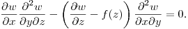 $\displaystyle \frac{\partial w}{\partial x}\frac{\partial^2 w}{\partial y\partial z}-
\left(\frac{\partial w}{\partial z}-f(z)\right)\frac{\partial^2 w}{\partial x\partial y}=0$.\hfill\break