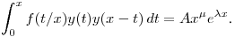 $\displaystyle \int^x_0f(t/x)y(t)y(x-t)\,dt=Ax^\mu e^{\lambda x}$.